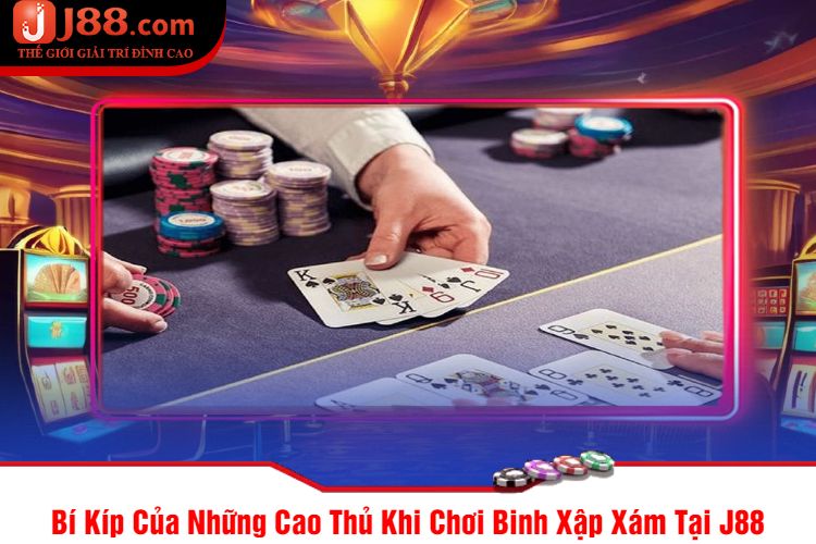 Bí Kíp Của Những Cao Thủ Khi Chơi Binh Xập Xám Tại J88