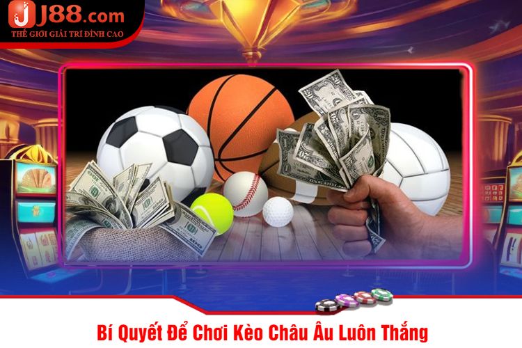 Bí Quyết Để Chơi Kèo Châu Âu Luôn Thắng