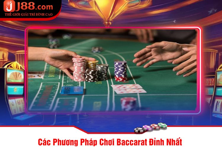 Các Phương Pháp Chơi Baccarat Đỉnh Nhất