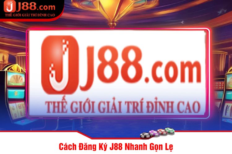 Cách Đăng Ký J88 Nhanh Gọn Lẹ