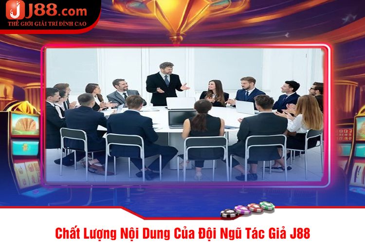 Chất Lượng Nội Dung Của Đội Ngũ Tác Giả J88