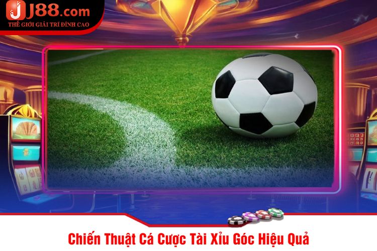 Chiến Thuật Cá Cược Tài Xỉu Góc Hiệu Quả