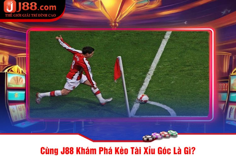 Cùng J88 Khám Phá Kèo Tài Xỉu Góc Là Gì