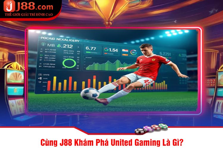 Cùng J88 Khám Phá United Gaming Là Gì