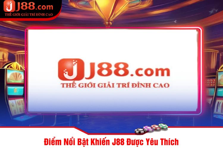 Điểm Nổi Bật Khiến J88 Được Yêu Thích