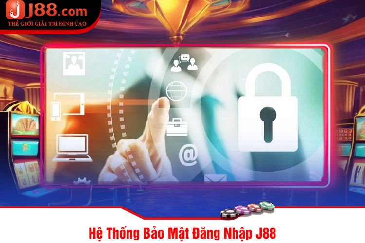 Hệ Thống Bảo Mật Đăng Nhập J88