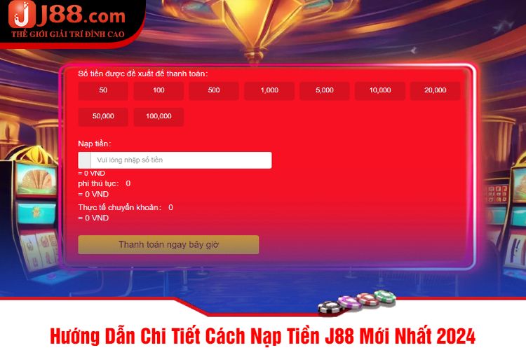 Hướng Dẫn Chi Tiết Cách Nạp Tiền J88 Mới Nhất 2024