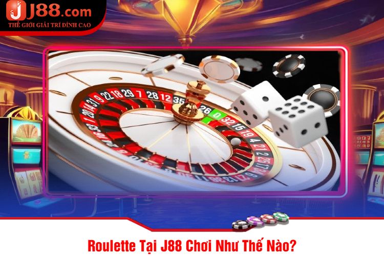 Roulette Tại J88 Chơi Như Thế Nào