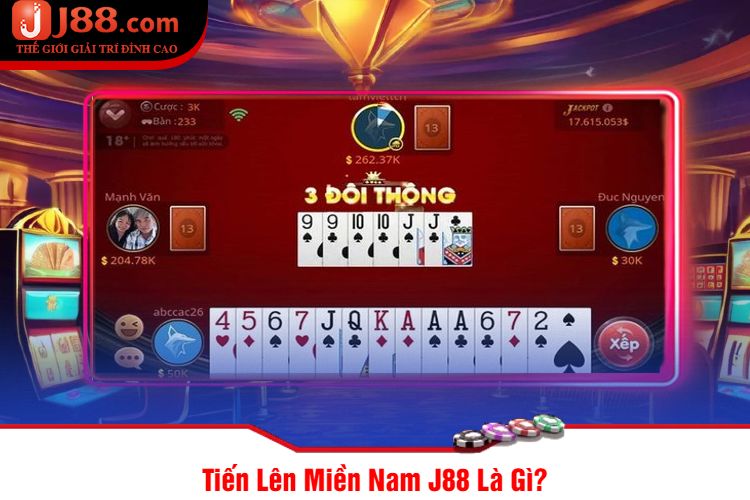 Tiến Lên Miền Nam J88 Là Gì