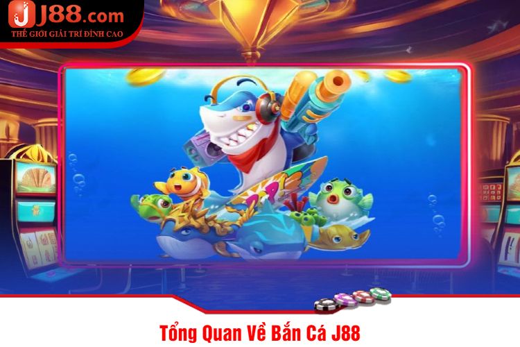 Tổng Quan Về Bắn Cá J88