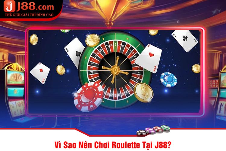 Vì Sao Nên Chơi Roulette Tại J88